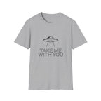 Take Me With You UFO T-Shirt — Alien Abduction Graphic Tee